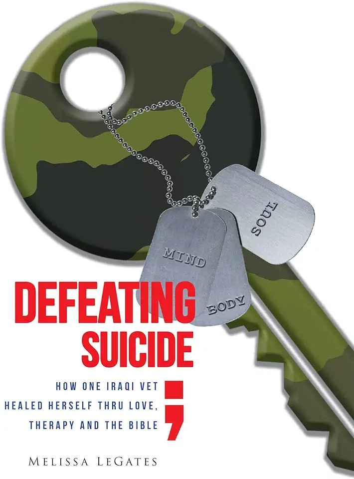 Defeating Suicide: How One Iraqi Vet Healed Herself Thru Love, Therapy and the Bible