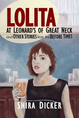 Lolita at Leonard's of Great Neck and Other Stories from the Before Times