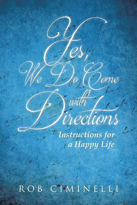 Yes, We Do Come with Directions: Instructions for a Happy Life