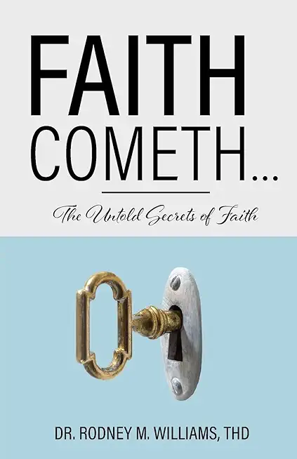 Faith Cometh...: The Untold Secrets of Faith