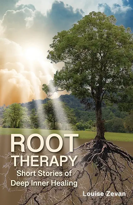 Root Therapy: Short Stories of Deep Inner Healing