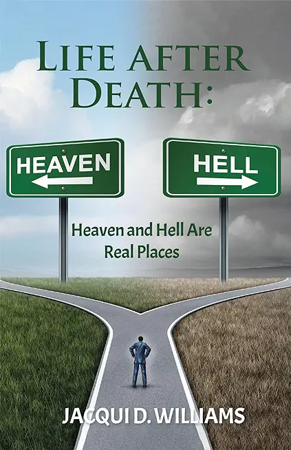 Life After Death: Heaven and Hell Are Real Places