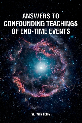 Answers to Confounding Teachings of End-Time Events