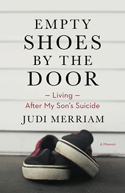 Empty Shoes by the Door: Living After My Son's Suicide, a Memoir