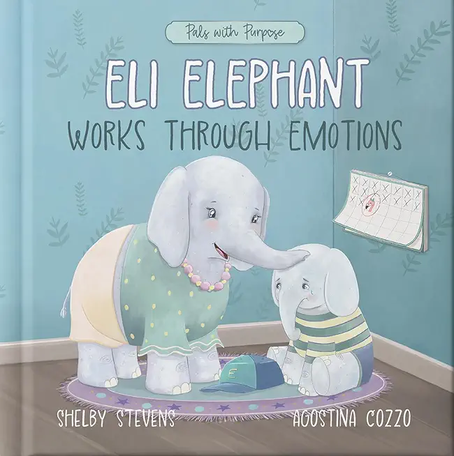 Eli Elephant Works Through Emotions: Practicing Kindness Along the Way