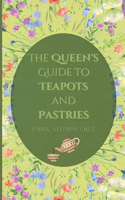 The Queen's Guide to Teapots and Pastries