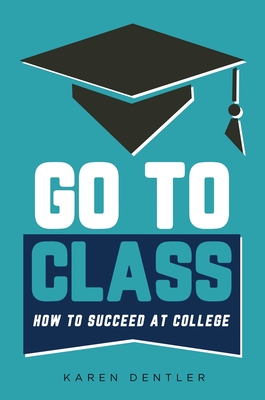 Go to Class: How to Succeed at College