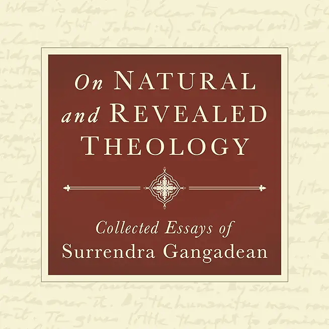 On Natural and Revealed Theology: Collected Essays of Surrendra Gangadean: Collected Essays of