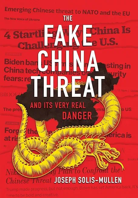 The Fake China Threat and Its Very Real Danger