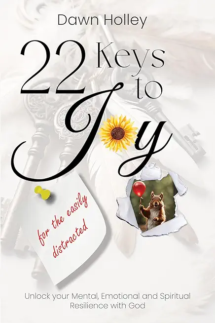 22 Keys to Joy: for the easily distracted