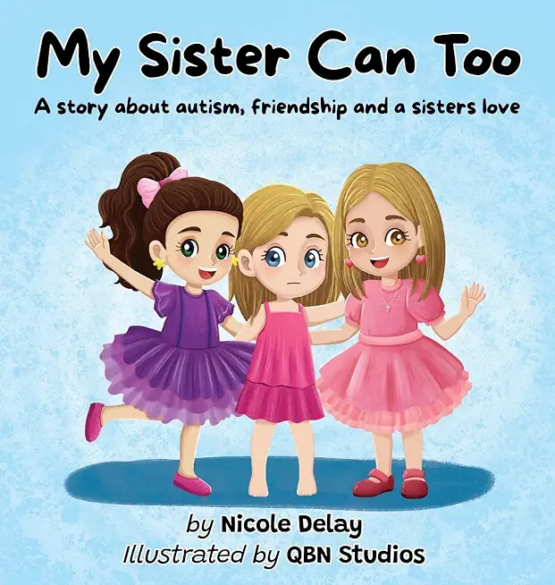 My Sister Can Too: A Story about Autism, Friendship and a Sister's Love