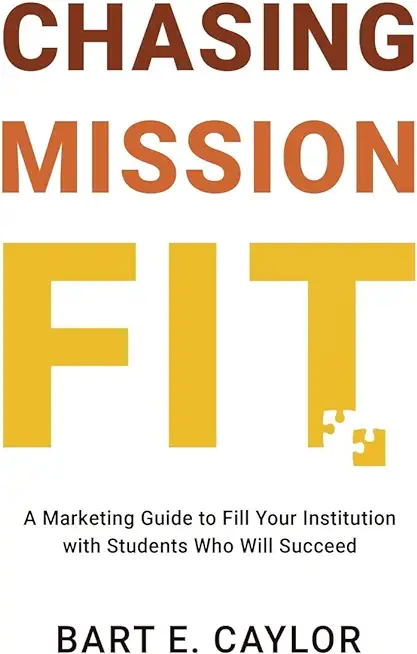 Chasing Mission Fit: A Marketing Guide to Fill Your Institution with Students Who Will Succeed