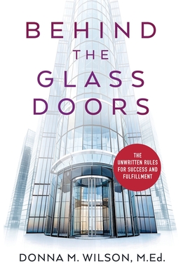 Behind the Glass Doors: The Unwritten Rules for Success and Fulfillment